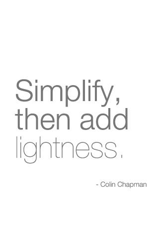 Simplify, then add lightness